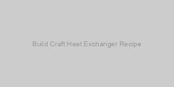 Build Craft Heat Exchanger Recipe